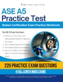 ASE A5 Practice Test: Practical Exam Review with 220 Practice Questions, 4 Full-Length Mock Exams, and Clear Answer Explanations for the ASE A5 Brakes Certification Exam