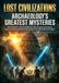 Lost Civilizations: Archaeology's Greatest Mysteries: Excavations, Interpretations, and Ongoing Debates Surrounding Vanished Societies and Abandoned Cities 9783565246120