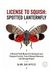 License to Squish: Spotted Lanternfly: A Natural Field Manual for Backyard and Vineyard Control, Tree of Heaven Removal, and Damage Repair