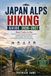JAPAN ALPS HIKING GUIDE 2026–2027: Best Trails in the Northern, Central & Southern Alps, Kamikochi, Tateyama, Hakuba, Mount Yari, Alpine Villages, Mountain Huts, Scenic Walks & Practical Travel Tips