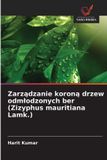 Zarządzanie OmniScriptum SRL Zarządzanie koroną drzew odmlodzonych ber (Zizyphus mauritiana Lamk.) Paperback