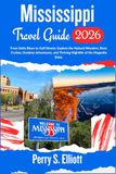 Mississippi Mississippi Travel Guide 2026: From Delta Blues to Gulf Shores: Explore the Natural Wonders, River Cruises, Outdoor Adventures, and Thriving Nightlife of the Magnolia State.
