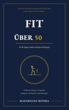 Fit mit 50: In 30 Tagen zurück zu Kraft und Energie – Das Programm mit 25 illustrierten Übungen, Tagesplänen und Ernährungskompass