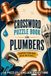 Plumber Crossword Puzzles: Crossword Puzzles with Easy to Read Large Print about Plumbing, Pipes, Water and More | 6x9, 120 Pages | 50+ Puzzles | Includes Solutions | Thoughtful Gifts for Relaxation