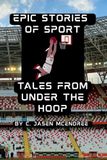 Epic Stories Of Sports: Tales From Under the Hoop