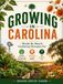 GROWING IN CAROLINA: Month-By-Month Gardening Strategies For Building Productive Vegetable Beds, Beautiful Flower Borders, And Healthy Soil