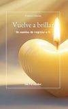 Vuelve a brillar: Un camino de regreso a ti