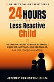 24 Hours To A Less Reactive Child: The one-day reset to reduce conflict, calm big emotions, and reconnect