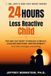 24 Hours To A Less Reactive Child: The one-day reset to reduce conflict, calm big emotions, and reconnect