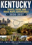 KENTUCKY TRAVEL GUIDE AND ROAD MAPS ADVENTURES 2026–2027