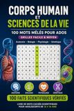 Corps Humain & Sciences de la Vie : 100 Mots Mêlés pour Ados | Grilles Facile & Moyen | Anatomie, Biologie, Physiologie, Génétique: Livre de Mots ... à 16 Ans — 100 Faits Scientifiques Vérifiés
