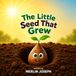 The Little Seed That Grew: A Heartwarming Story About Patience and Growth