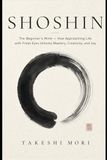Shoshin: The Beginner's Mind — How Approaching Life with Fresh Eyes Unlocks Mastery, Creativity, and Joy