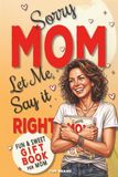 Sorry Mom, Let Me Say It Right: A Meaningful Gift for the Mom Who Has Everything with 100 Funny & Sweet Translations, 20 Coupons for Quality Time & 20 ... With Each Other and Say "I Love You, Mom"