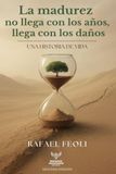 LA MADUREZ NO LLEGA CON LOS AÑOS, LLEGA CON LOS DAÑOS: UNA HISTORIA DE VIDA