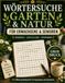 Wörtersuche Garten & Natur: 100 Wortsuchrätsel für Erwachsene und Senioren im Großdruck Buchstabenpuzzle rund um Pflanzen, Blumen, Bäume und ... für Urlaub, Freizeit und Entspannun