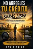 NO Independently Published No Arregles Tu Crédito Y Serás Libre Paperback
