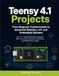 Teensy 4.1 Projects: From Beginner Fundamentals to Advanced Robotics, IoT, and Embedded Systems
