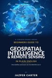 Beginners Libri GmbH Beginners Guide to Geospatial Intelligence & Remote Sensing in Plain English