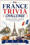 France Trivia Challenge: 500 Questions pour Tester vos Connaissances sur la France