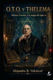 O.T.O. Y THELEMA: Aleister Crowley y la magia del siglo xx