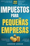 Impuestos para pequeñas empresas: Guía paso a paso sobre deducciones, sociedades de responsabilidad limitada (LLC), empresas unipersonales y la presentación del formulario 1099