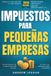 Impuestos para pequeñas empresas: Guía paso a paso sobre deducciones, sociedades de responsabilidad limitada (LLC), empresas unipersonales y la presentación del formulario 1099