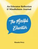 The Mindful Educator: An Educator Reflection & Mindfulness Journal