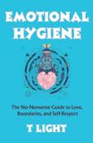 Emotional Hygiene: The No-Nonsense Guide to Love, Boundaries, and Self-Respect