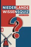Niederlande Wissensquiz: 100 Quizfragen über die Niederlande | Rätsel- und Ratespiel