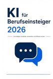 KI für Berufseinsteiger 2026: Grundlagen verstehen, anwenden und effizient nutzen
