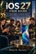 iOS Apple iOS 27 USER GUIDE: The Complete Beginner-to-Advanced Manual to Use Apple Intelligence, Siri AI Photo Editing Home Screen Customization Privacy Security & Everything to Master Your iPhone