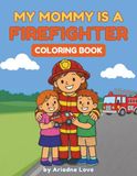 My Mommy Is a Firefighter: A coloring book for kids