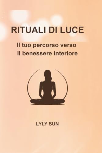 RITUALI DI LUCE: Il tuo percorso verso il benessere interiore