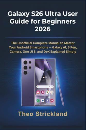 Galaxy Samsung Galaxy S26 Ultra User Guide for Beginners 2026