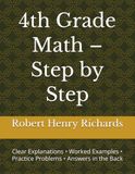 4th Grade Math – Step by Step: Clear Explanations • Worked Examples • Practice Problems • Answers in the Back