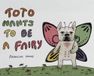 Toto Toto wants to be a Fairy