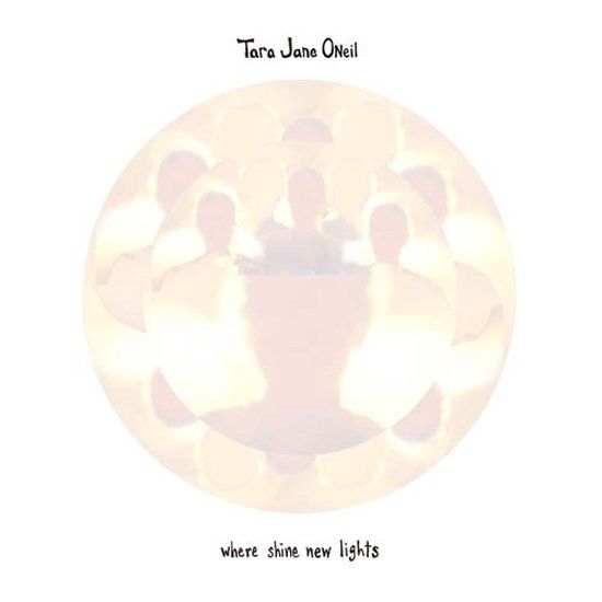 Tara Jane O'Neil - Where Shine New Lights (LP)