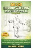 Tai Chi Indoor Walking for Seniors Over 70 (Large Print): A Gentle 30-Day Program with 10-Minute Daily Exercises to Reduce Joint Stiffness, Improve Mobility, and Regain Strength