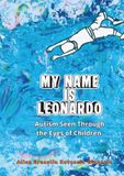 MY NAME IS LEONARDO: Autism Seen Through the Eyes of Children.