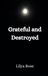 Grateful and Destroyed: Poems on Grief, Gratitude, and Loving Again.
