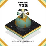 An Emperor Yes - An Island Called Earth