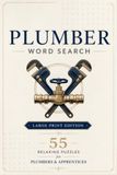 Plumber Word Search: Easy to Read Large Print Word Search Puzzles about Pipes, Fixtures, Faucets, Drains and More | 6x9, 110 Pages | 55 Puzzles | ... Apprentices, Relaxation, Travel and Vacations