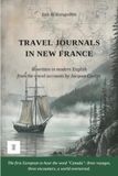 Travel Jacques Cartier Travel Journals in New France: First complete rewriting in modern English of the travel accounts: "Voyages au Canada (Relations de 1534, 1535-1536 et 1541-1542)"