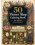 Livre de coloriage pour adultes : 50 motifs douillets de boutique florale pour la relaxation, le soulagement du stress et le coloriage créatif