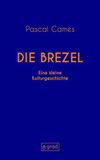 Die 8 grad verlag Die Brezel: Eine kleine Kulturgeschichte: 1