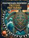Polynesian-Inspired Tattoo Patterns: 50 Intricate Oceanic and Geometric Tattoo Designs for Adults to Color and Relax