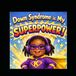 Down Syndrome is My superpower: Meet Kennedee
