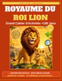 Le Royaume du Lion Le Grand Cahier d'Activités pour Enfants