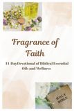 Fragrance of Faith: A 14-Day Devotional to Biblical Essential Oils and Wellness.
